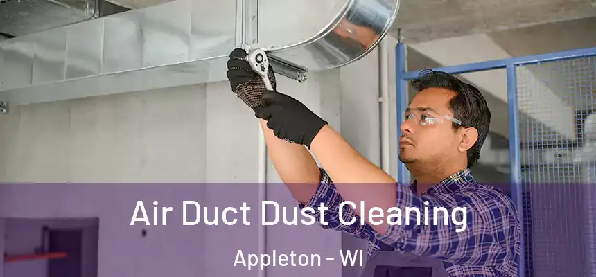 Air Duct Dust Cleaning Appleton - WI