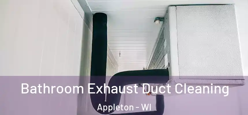 Bathroom Exhaust Duct Cleaning Appleton - WI