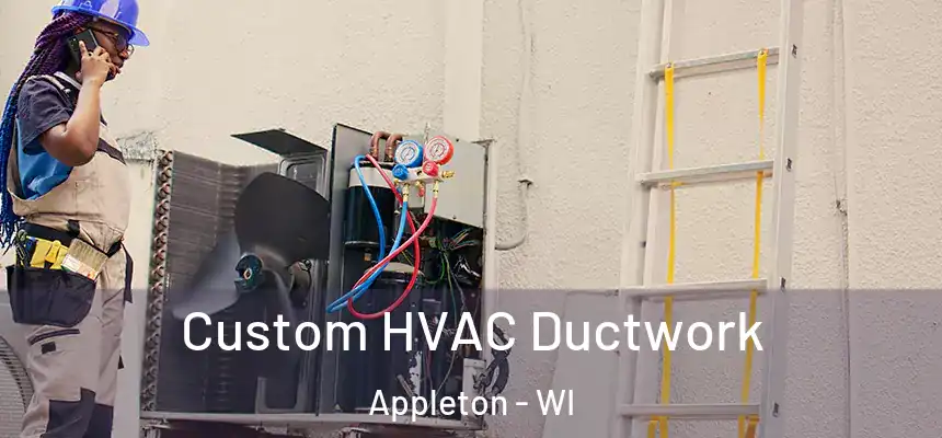 Custom HVAC Ductwork Appleton - WI