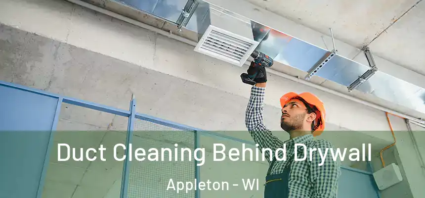 Duct Cleaning Behind Drywall Appleton - WI