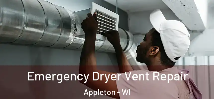 Emergency Dryer Vent Repair Appleton - WI