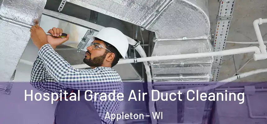 Hospital Grade Air Duct Cleaning Appleton - WI