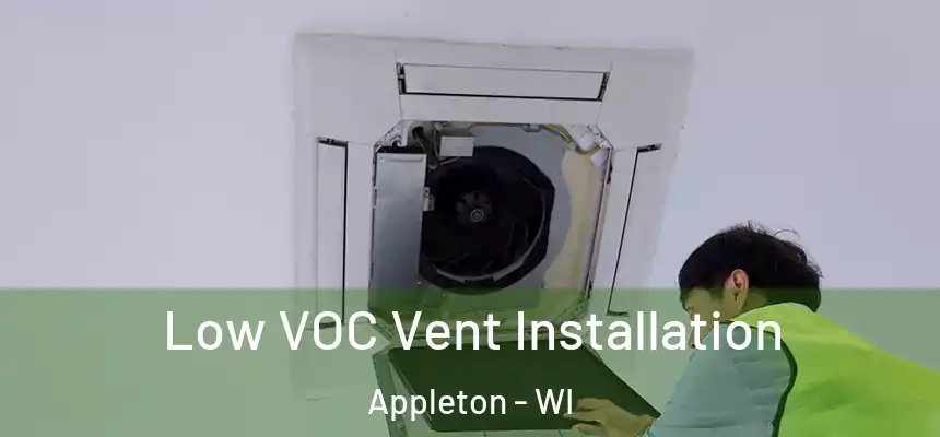 Low VOC Vent Installation Appleton - WI
