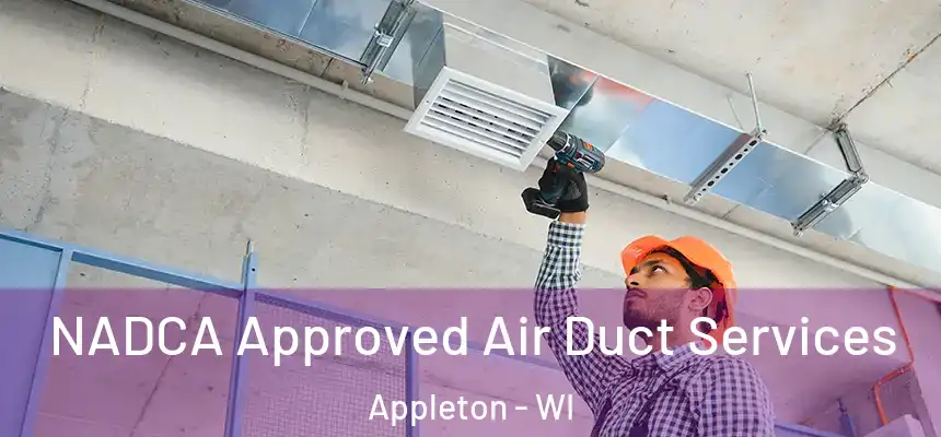 NADCA Approved Air Duct Services Appleton - WI
