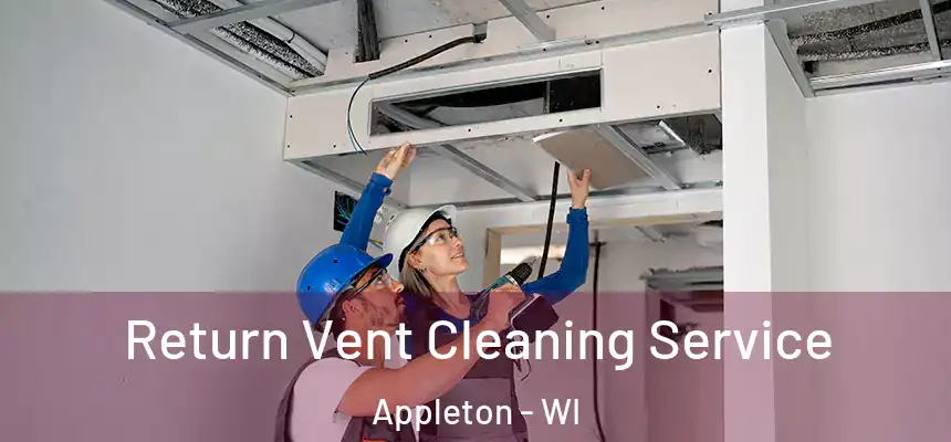 Return Vent Cleaning Service Appleton - WI