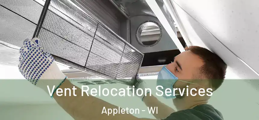 Vent Relocation Services Appleton - WI