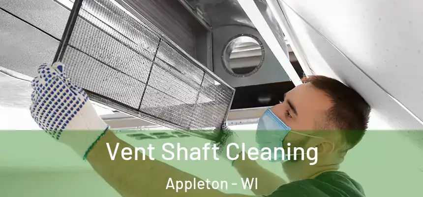 Vent Shaft Cleaning Appleton - WI